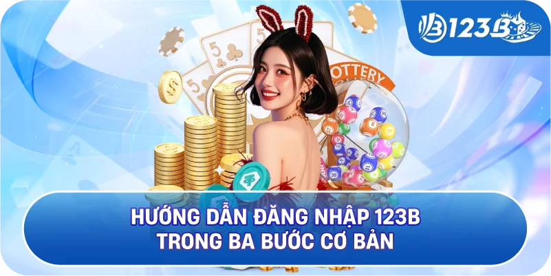 Hướng Dẫn Đăng Nhập 123B Trong Ba Bước Cơ Bản