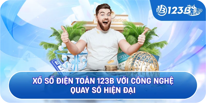 Xổ Số Điện Toán 123B Với Công Nghệ Quay Số Hiện Đại